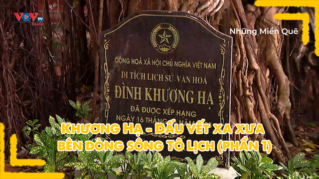 Khương Hạ - Dấu vết xa xưa bên dòng sông Tô Lịch (phần 1)