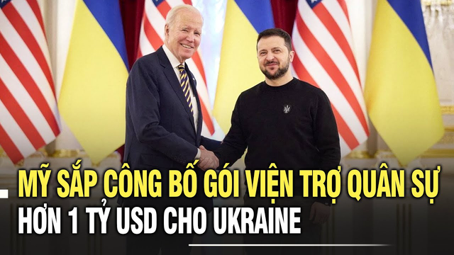Mỹ sắp công bố gói viện trợ quân sự hơn 1 tỷ USD cho Ukraine