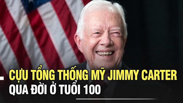 Cựu Tổng thống Mỹ Jimmy Carter qua đời ở tuổi 100