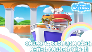 Ca nhạc Chúng ta đi du lịch bằng những phương tiện gì (2)