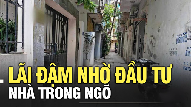 Lãi đậm nhờ đầu tư nhà trong ngõ