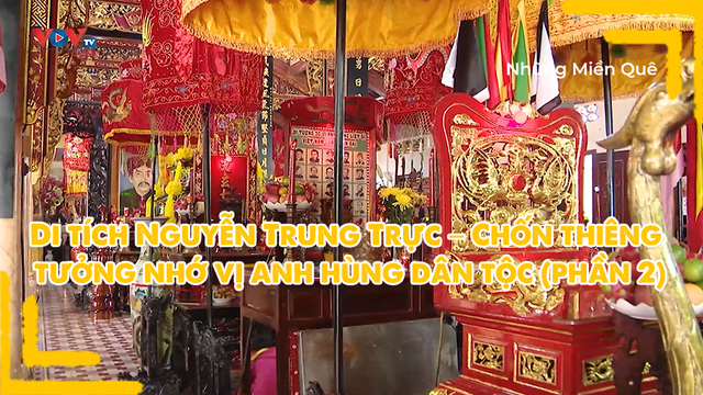 Di tích Nguyễn Trung Trực – Chốn thiêng tưởng nhớ vị anh hùng dân tộc (phần 2)