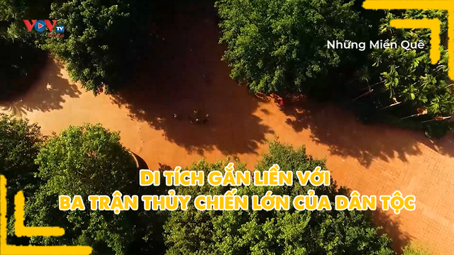 Di tích gắn liền với 3 trận thủy chiến lớn của dân tộc