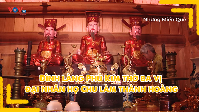 Đình làng Phú Kim thờ ba vị đại nhân họ Chu làm thành hoàng