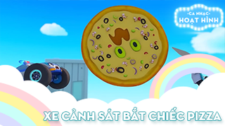 Ca khúc Xe cảnh sát bắt chiếc Pizza (2)