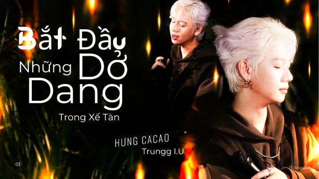 Bắt Đầu Những Dở Dang Trong Xế Tàn - Hưng Cacao, Trungg I.U
