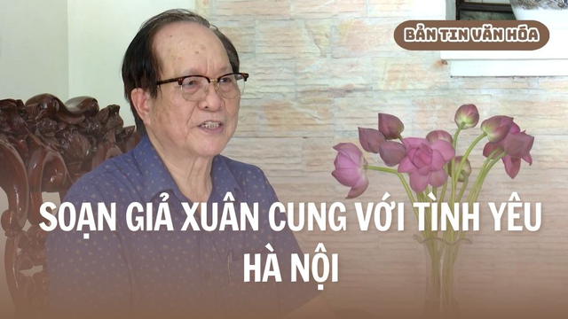 Soạn giả Xuân Cung với tình yêu Hà Nội