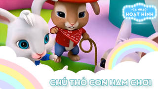 Ca khúc Chú thỏ con ham chơi (2)