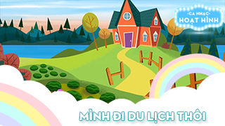 Ca khúc Mình đi du lịch thôi (9)