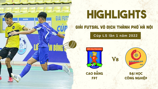 Highlights - Cao đẳng FPT vs ĐH Công Nghiệp - Giải vô địch Futsal TP Hà Nội Cúp LS 2022