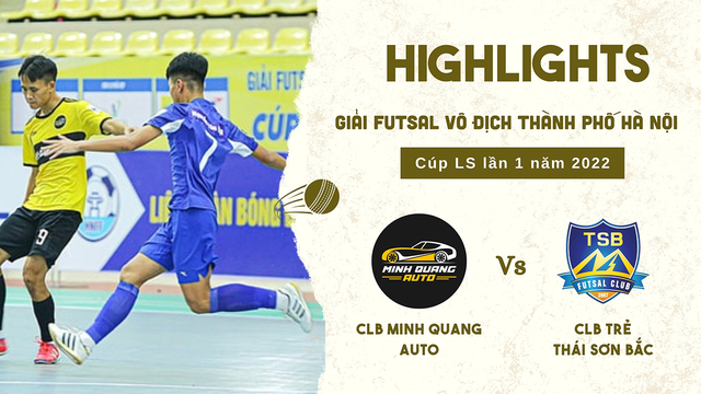Highlights - Minh Quang Auto vs Trẻ Thái Sơn Bắc - Giải vô địch Futsal TP Hà Nội Cúp LS 2022