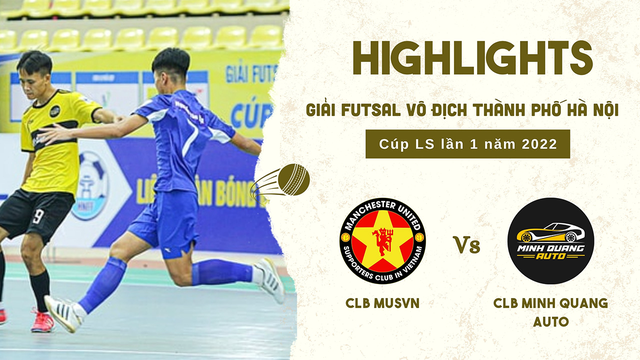 Highlights - MUSVN vs Minh Quang Auto - Bán kết - Giải vô địch Futsal TP Hà Nội Cúp LS 2022