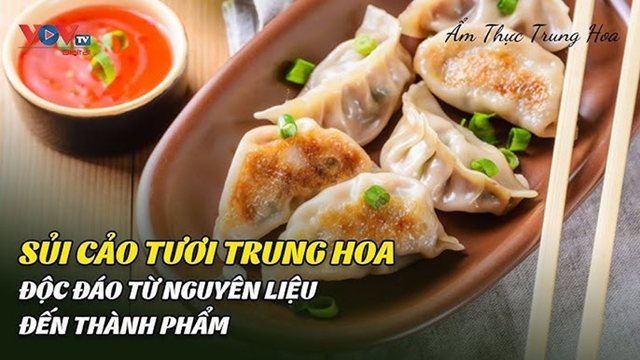Sủi cảo tươi Trung Hoa - Độc Đáo Từ Nguyên Liệu Đến Thành Phẩm