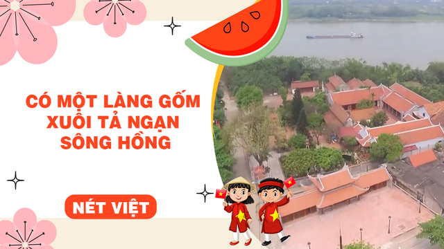 Có một làng gốm xuôi tả ngạn sông Hồng