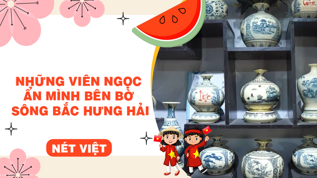 Những viên ngọc ẩn mình bên bờ sông Bắc Hưng Hải
