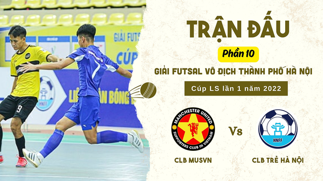 Trận đấu - MUSVN vs Trẻ Hà Nội - Tranh hạng 3 - Giải vô địch Futsal TP Hà Nội Cúp LS 2022 - Phần 10