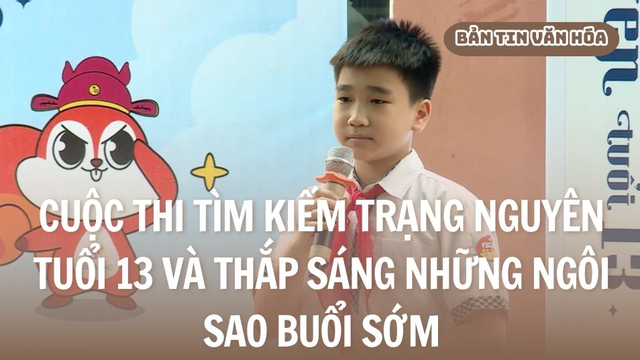 Cuộc thi Tìm kiếm Trạng Nguyên Tuổi 13 và Thắp sáng những ngôi sao buổi sớm
