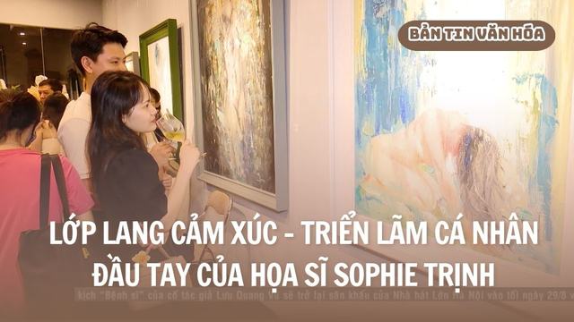 Lớp Lang Cảm Xúc - Triển lãm cá nhân đầu tay của họa sĩ Sophie Trịnh