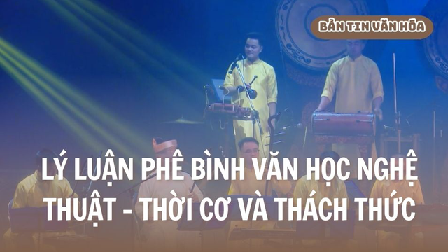 Lý luận phê bình văn học nghệ thuật - Thời cơ và thách thức