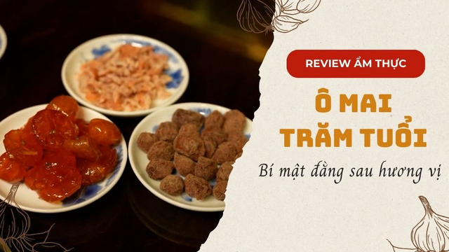 Bí mật đằng sau hương vị của ô mai trăm tuổi