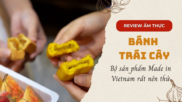 Bộ sản phẩm bánh trái cây Made in Vietnam rất nên thử