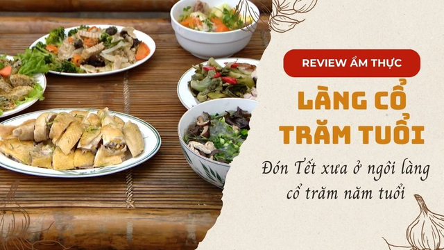 Đón Tết xưa tại ngôi làng cổ trăm năm tuổi