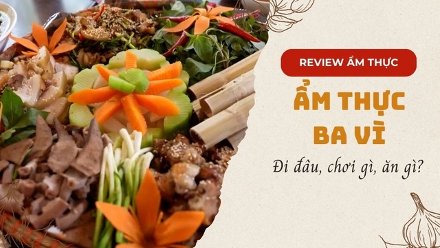 Du lịch Ba Vì trong 1 ngày - Đi đâu, chơi gì, ăn gì