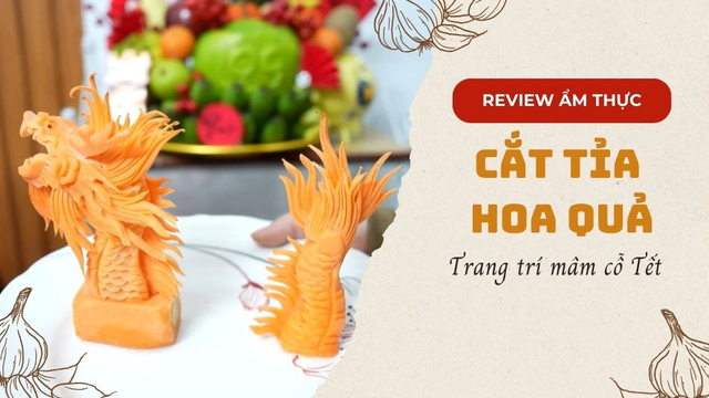Học cắt tỉa hoa quả trang trí mâm cỗ Tết
