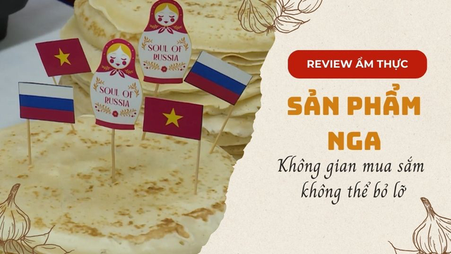 Không gian mua sắm sản phẩm Nga không thể bỏ lỡ