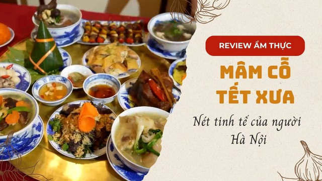 Nét tinh tế trong mâm cỗ Tết xưa của người Hà Nội