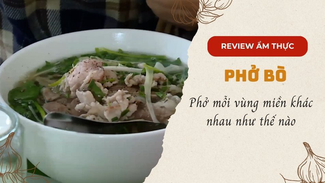 Phở mỗi vùng miền khác nhau như thế nào