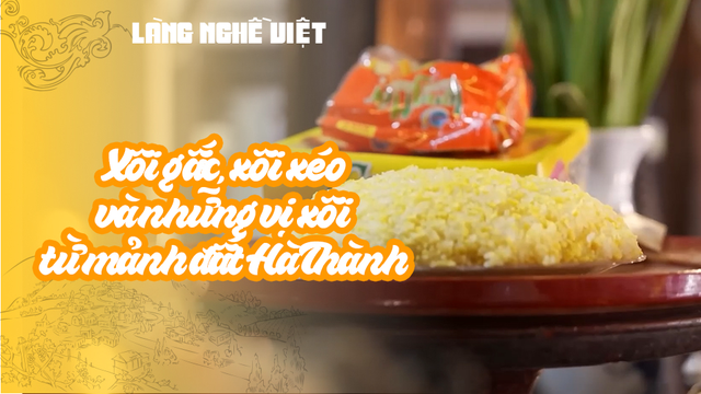 Xôi gấc, xôi xéo và những vị xôi từ mảnh đất Hà Thành