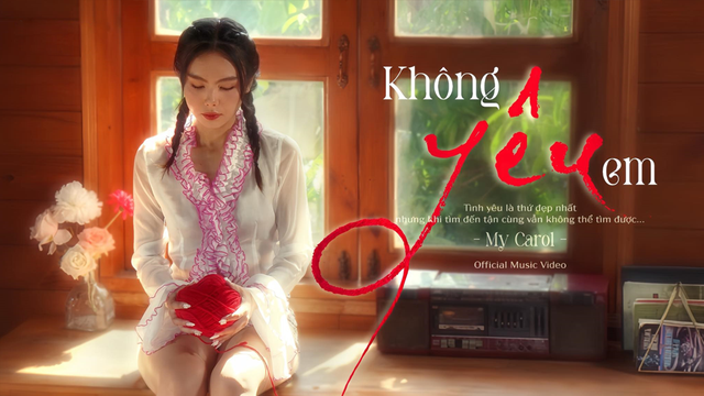 Không Yêu Em - My Carol - Official Music Video