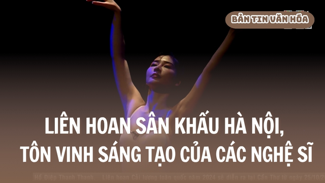 Liên hoan sân khấu Hà Nội, tôn vinh sáng tạo của các nghệ sĩ