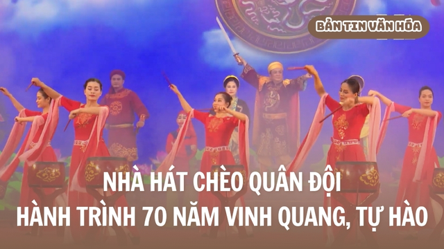 Nhà hát chèo quân đội - Hành trình 70 năm vinh quang, tự hào