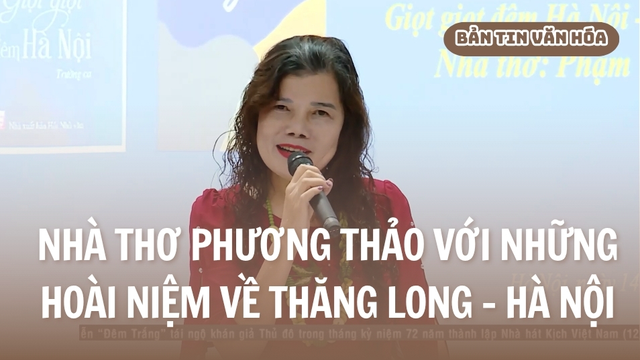 Nhà thơ Phương Thảo với những hoài niệm về Thăng Long - Hà Nội