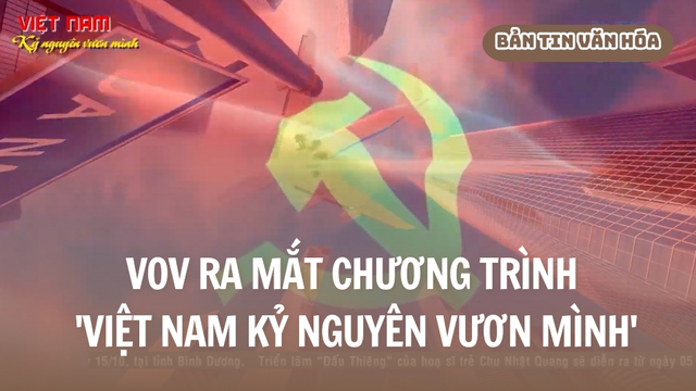 VOV ra mắt chương trình 'Việt Nam - Kỷ nguyên vươn mình'