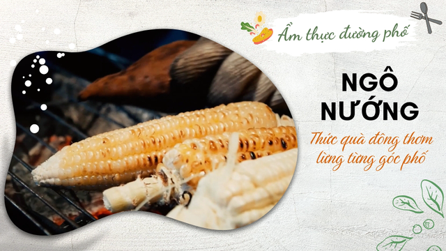 Ngô, khoai, mía nướng - Thức quà đông thơm lừng từng góc phố