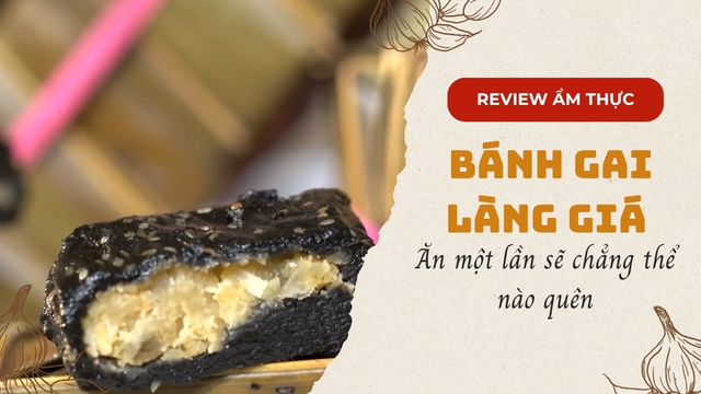 Bánh gai làng Giá ăn một lần sẽ chẳng thể nào quên