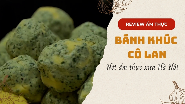 Bánh khúc cô Lan - Nét ẩm thực xưa Hà Nội