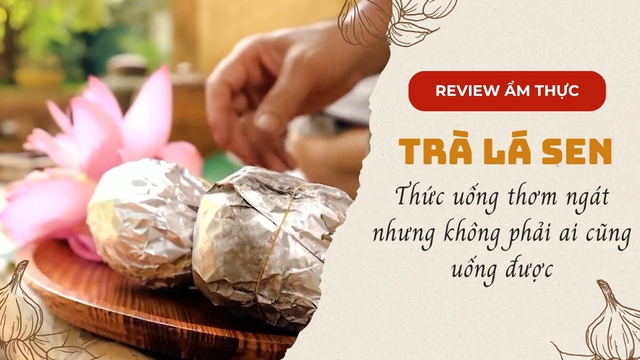 Trà lá sen, thức uống thơm ngát nhưng không phải ai cũng uống được