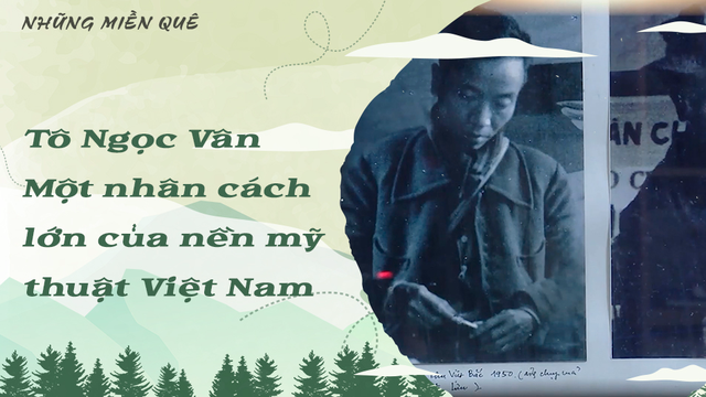 Tô Ngọc Vân - Một nhân cách lớn của nền mỹ thuật Việt Nam