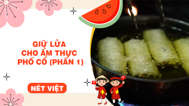 Giữ lửa cho ẩm thực phố cổ (phần 1)