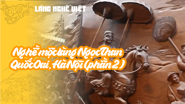 Nghề mộc làng Ngọc Than - Quốc Oai, Hà Nội (phần 2)