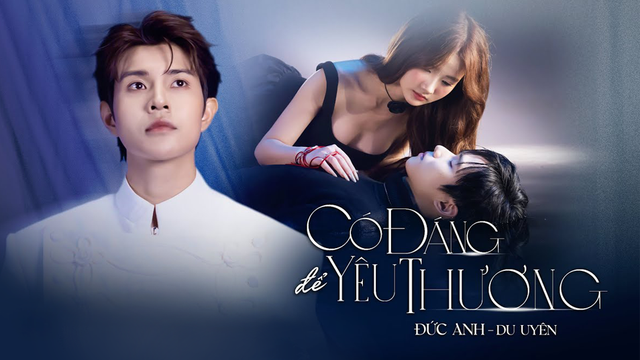 Có Đáng Để Yêu Thương? - Đức Anh ft Du Uyên - Official Music Video