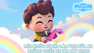 Liên khúc Bé tập làm thợ sửa xe và Những chiếc xe tải xây dựng