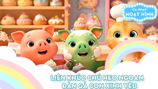 Liên khúc Chú heo ngoan và Đàn gà con xinh yêu