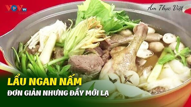 Công Thức Lẩu Ngan Nấm Mới Khiến Bạn Bất Ngờ!