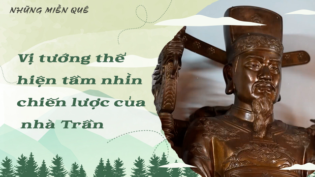 Vị tướng thể hiện tầm nhìn chiến lược của nhà Trần