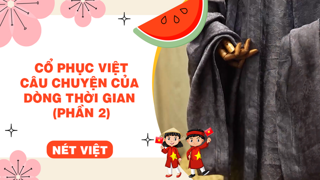 Cổ phục Việt - Câu chuyện của dòng thời gian (phần 2)